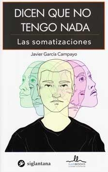 DICEN QUE NO TENGO NADA: LAS SOMATIZACIONES | 9788415227724 | JAVIER GARCÍA CAMPAYO