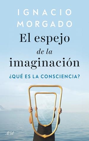 EL ESPEJO DE LA IMAGINACIÓN ¿QUÉ ES LA CONSCIENCIA? | 9788434439542 | MORGADO, IGNACIO