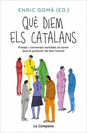 QUÈ DIEM ELS CATALANS FRASES I CONVERSES SENTIDES AL CARRER QUE ET POSARAN DE BON HUMOR | 9791387564001 | GOMÀ, ENRIC