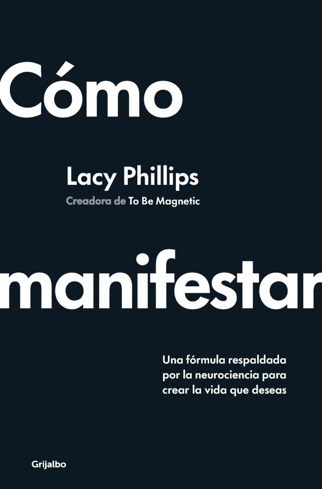 CÓMO MANIFESTAR UNA FÓRMULA RESPALDADA POR LA NEUROCIENCIA PARA CREAR LA VIDA QUE DESEAS | 9788425368394 | PHILLIPS, LACY