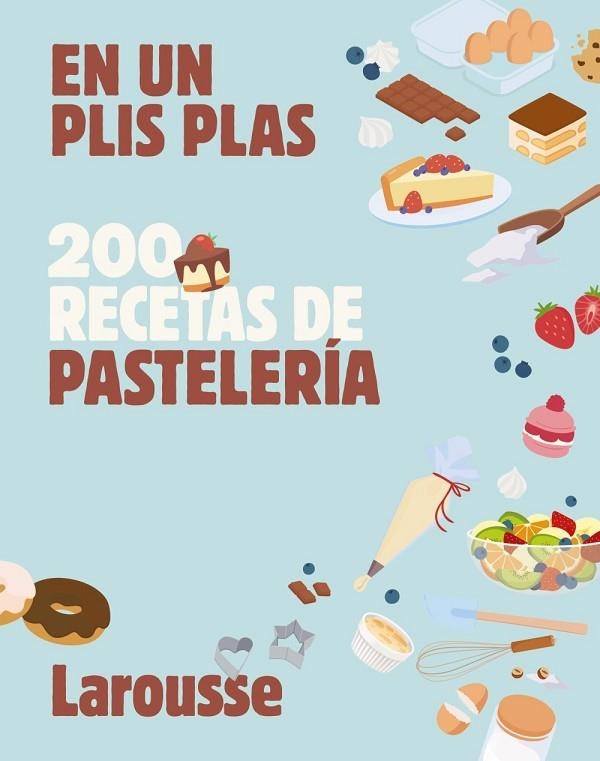 200 RECETAS DE PASTELERÍA EN UN PLIS PLAS | 9791387520694 | ÉDITIONS LAROUSSE