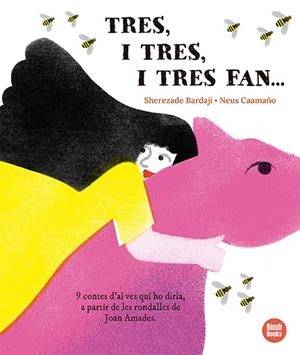 TRES, I TRES, I TRES FAN... 9 CONTES D'AI VES QUI HO DIRIA, A PARTIR DE LES RONDALLES DE JOAN AMADES | 9791387594114 | BARDAJÍ, SHEREZADE