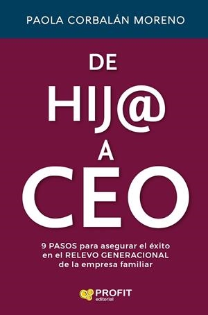 DE HIJ@ A CEO. PASOS PARA ASEGURAR EL ÉXITO EN EL RELEVO GENERACIONAL DE LA EMPRESA FAMILIAR | 9791387796181 | CORBALAN MORENO, PAOLA