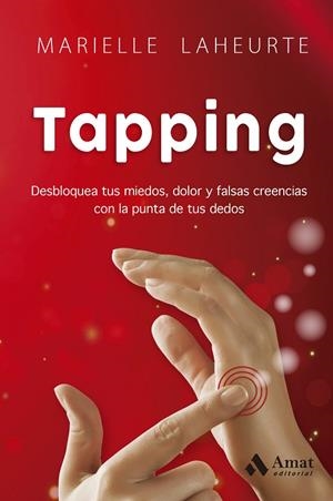 TAPPING. DESBLOQUEA TUS MIEDOS, DOLOR Y FALSAS CREENCIAS CON LA PUNTA DE TUS DEDOS | 9788410451490 | LAHEURTE, MARIELLE