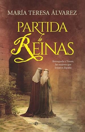 PARTIDA DE REINAS. BERENGUELA Y TERESA, LAS MUJERES QUE FORJARON ESPAÑA | 9788410941755 | ALVAREZ GARCIA, MARIA TERESA