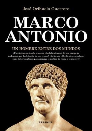 MARCO ANTONIO, UN HOMBRE ENTRE DOS MUNDOS | 9788415462330 | JOSÉ ORIHUELA GUERRERO