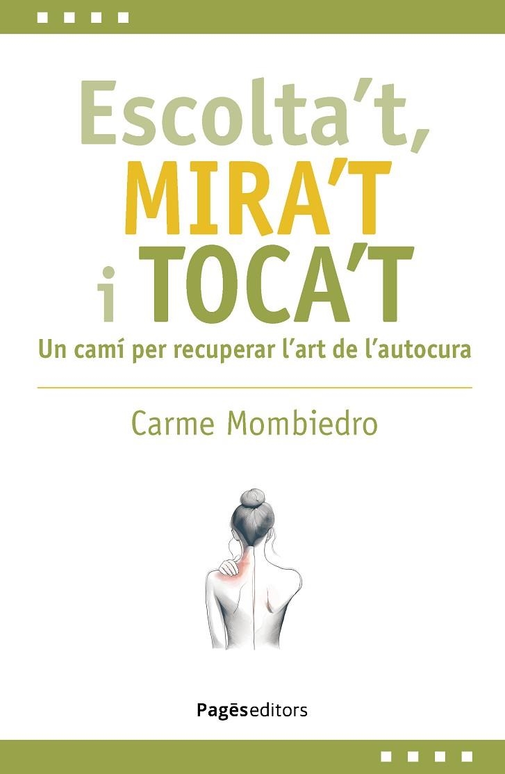 ESCOLTA'T, MIRA'T I TOCA'T. UN CAMÍ PER RECUPERAR L'ART DE L'AUTOCURA | 9788413036731 | MOMBIEDRO DE CASTELLARNAU, CARME