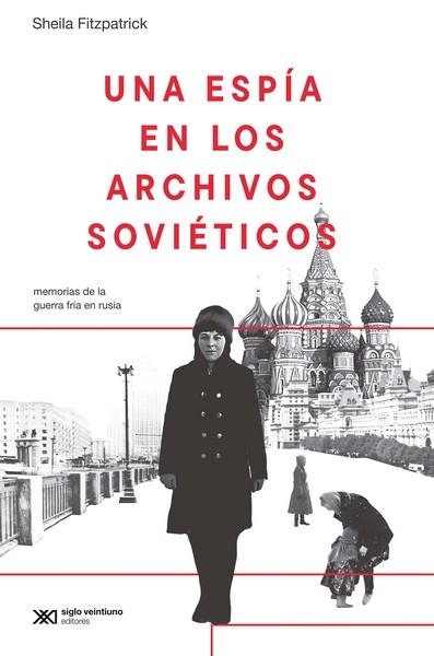 UNA ESPÍA EN LOS ARCHIVOS SOVIÉTICOS MEMORIAS DE LA GUERRA FRÍA EN RUSIA | 9788432321740 | FITZPATRICK, SHEILA