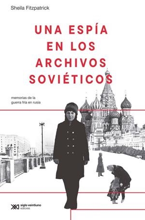UNA ESPÍA EN LOS ARCHIVOS SOVIÉTICOS MEMORIAS DE LA GUERRA FRÍA EN RUSIA | 9788432321740 | FITZPATRICK, SHEILA