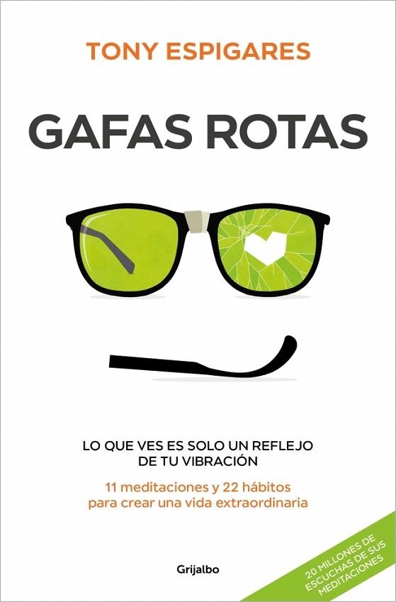 GAFAS ROTAS. LO QUE VES ES SOLO UN REFLEJO DE TU VIBRACIÓN. 11 MEDITACIONES Y 22 HÁBITOS PARA CREAR UNA VIDA EXTRAORDINARIA | 9788425369933 | ESPIGARES, TONY
