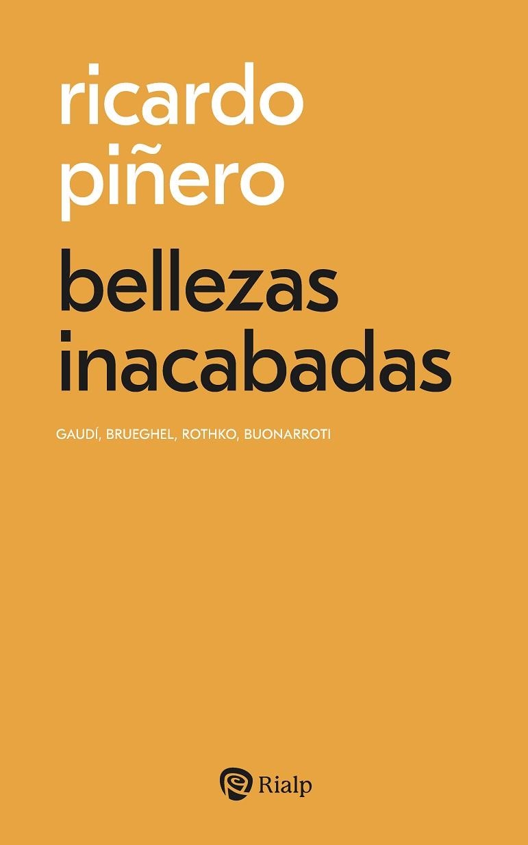 BELLEZAS INACABADAS. GAUDÍ, BRUEGHEL, ROTHKO, BUONARROTI | 9788432170027 | PIÑERO MORAL, RICARDO
