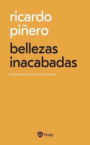 BELLEZAS INACABADAS. GAUDÍ, BRUEGHEL, ROTHKO, BUONARROTI | 9788432170027 | PIÑERO MORAL, RICARDO