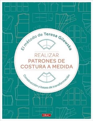 REALIZAR PATRONES DE COSTURA A MEDIDA. CONSTRUCCIÓN Y BASES DE TRANSFORMACIÓN | 9788498748031 | GILEWSKA, TERESA