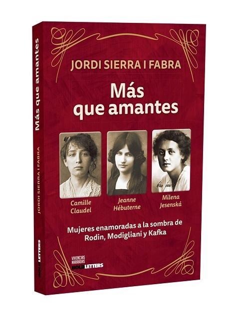 MÁS QUE AMANTES. MUJERES ENAMORADAS A LA SOMBRA DE RODIN, MODIGLIANI Y KAFKA | 9788418246999 | SIERRA I FABRA, JORDI