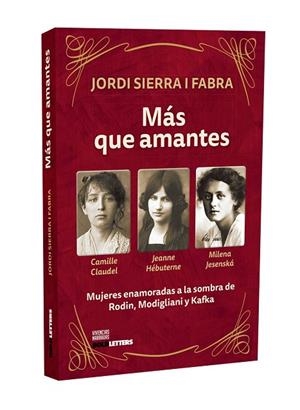 MÁS QUE AMANTES. MUJERES ENAMORADAS A LA SOMBRA DE RODIN, MODIGLIANI Y KAFKA | 9788418246999 | SIERRA I FABRA, JORDI