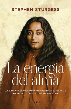 LA ENERGÍA DEL ALMA LOS EJERCICIOS DE ENERGIZACIÓN DE YOGANANDA PARA DESPERTAR TU VOLUNTAD, RECARGAR | 9788411192934 | STURGESS, STEPHEN