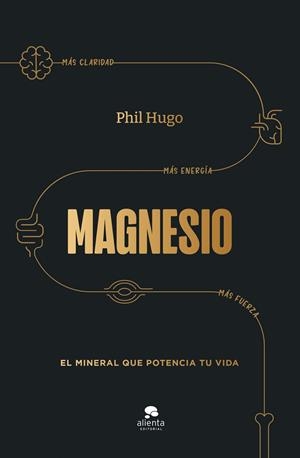 MAGNESIO EL MINERAL QUE POTENCIA TU VIDA | 9788413444703 | HUGO, PHIL