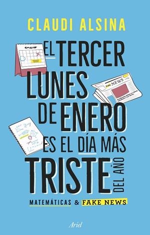 EL TERCER LUNES DE ENERO ES EL MÁS TRISTE DEL AÑO. MATEMÁTICAS & FAKE NEWS | 9788434439788 | ALSINA, CLAUDI