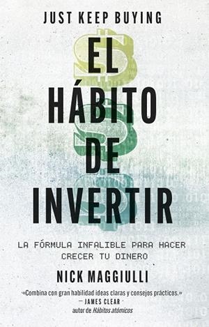 EL HÁBITO DE INVERTIR. LA FÓRMULA INFALIBLE PARA HACER CRECER TU DINERO (JUST KEEP BUYING) | 9788411004343 | MAGGIULLI, NICK