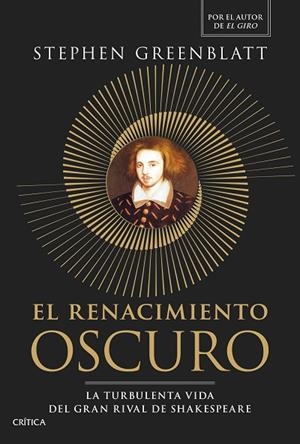 EL RENACIMIENTO OSCURO LA TURBULENTA VIDA DEL GRAN RIVAL DE SHAKESPEARE | 9788491998143 | GREENBLATT, STEPHEN