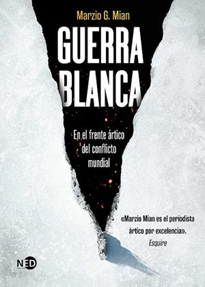 GUERRA BLANCA. EN EL FRENTE ÁRTICO DEL CONFLICTO MUNDIAL | 9788419407818 | MIAN, MARZIO G.
