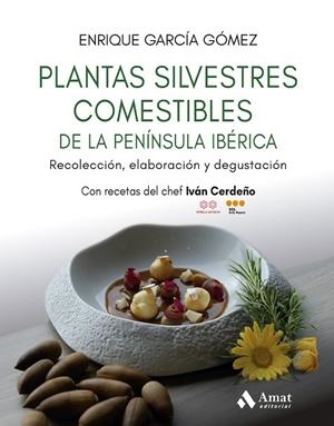 PLANTAS SILVESTRES COMESTIBLES DE LA PENÍNSULA IBÉRICA. RECOLECCIÓN, ELABORACIÓN Y DEGUSTACIÓN | 9788410451384 | GARCÍA GÓMEZ, ENRIQUE
