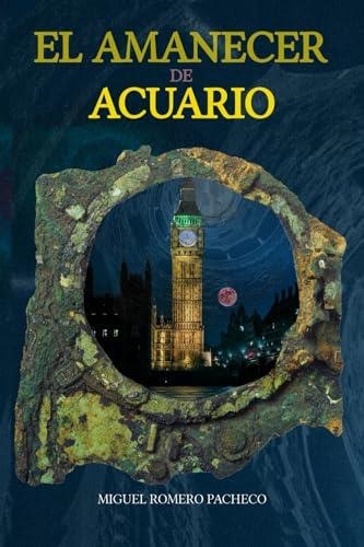 EL AMANECER DE ACUARIO | 9788409601790 | ROMERO PACHECO, MIGUEL