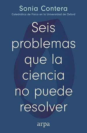 SEIS PROBLEMAS QUE LA CIENCIA NO PUEDE RESOLVER | 9791387833091 | CONTERA, SONIA