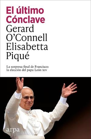 EL ÚLTIMO CÓNCLAVE. LA SORPRESA FINAL DE FRANCISCO: LA ELECCIÓN DEL PAPA LEÓN XIV | 9791387833152 | O’CONNELL, GERARD/PIQUÉ, ELISABETTA