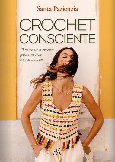 CROCHET CONSCIENTE 10 PATRONES A CROCHET PARA CONECTAR CON TU INTERIOR | 9788410354609 | SANTA PAZIENZIA