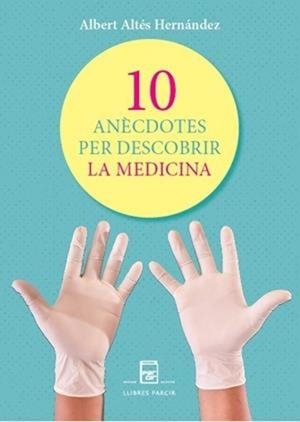 10 ANÈCDOTES PER DESCOBRIR LA MEDICINA | 9788410087798 | XAVIER ALTÉS HERNÁNDEZ