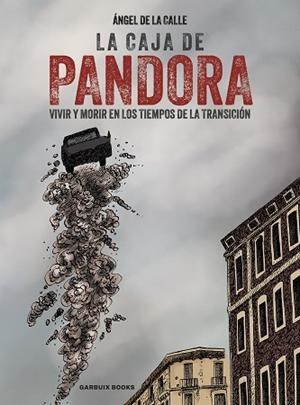LA CAJA DE PANDORA. VIVIR Y MORIR EN LOS TIEMPOS DE LA TRANSICIÓN | 9788419393661 | DE LA CALLE, ÁNGEL
