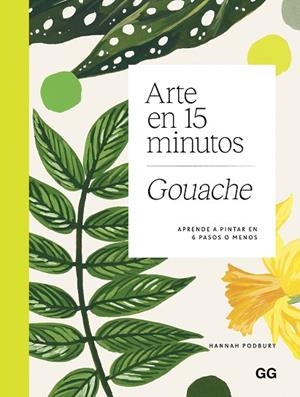 ARTE EN 15 MINUTOS. GOUACHE. APRENDE A PINTAR EN 6 PASOS O MENOS | 9788425236235 | PODBURY, HANNAH