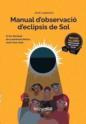 MANUAL D'OBSERVACIÓ D'ECLIPSIS DE SOL. EL TRIO D'ECLIPSIS DE LA PENÍNSULA IBÈRICA 2026-2027-2028 | 9788426740830 | LOPESINO CORRAL, JORDI