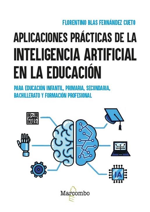 APLICACIONES PRÁCTICAS DE LA INTELIGENCIA ARTIFICIAL EN LA EDUCACIÓN. PARA EDUCACIÓN INFANTIL, PRIMARIA, SECUNDARIA, BACHILLERATO Y FORMACIÓN PROFESIO | 9788426740588 | FERNÁNDEZ CUETO, FLORENTINO BLAS
