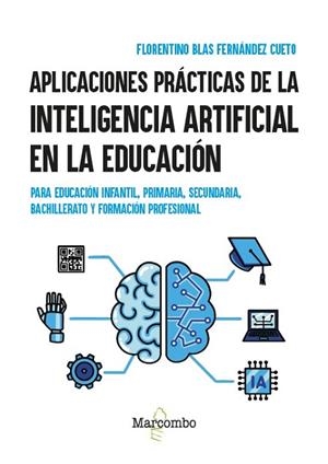APLICACIONES PRÁCTICAS DE LA INTELIGENCIA ARTIFICIAL EN LA EDUCACIÓN. PARA EDUCACIÓN INFANTIL, PRIMARIA, SECUNDARIA, BACHILLERATO Y FORMACIÓN PROFESIO | 9788426740588 | FERNÁNDEZ CUETO, FLORENTINO BLAS