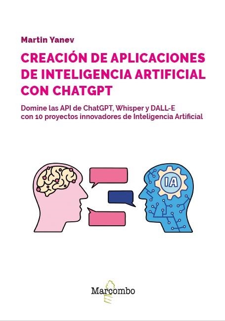 DESARROLLO DE APLICACIONES DE INTELIGENCIA ARTIFICIAL CON LAS API DE OPENAI. DOMINE LAS API DE CHATGPT, WHISPER Y DALL-E | 9788426738417 | YANEV, MARTIN