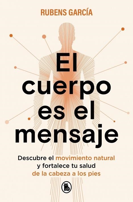 EL CUERPO ES EL MENSAJE DESCUBRE EL MOVIMIENTO NATURAL Y FORTALECE TU SALUD DE LA CABEZA A LOS PIES | 9788402430342 | GARCÍA (@RMOTIONCOACH), RUBENS