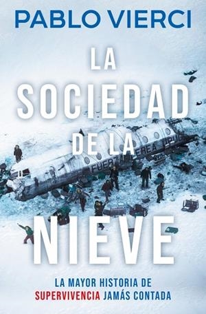 LA SOCIEDAD DE LA NIEVE LA MAYOR HISTORIA DE SUPERVIVENCIA JAMÁS CONTADA | 9788466387545 | VIERCI, PABLO