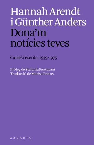 DONA'M NOTÍCIES TEVES. CARTES I ESCRITS, 1939 A 1975 | 9788412999754 | ARENDT, HANNAH/ANDERS, GÜNTHER