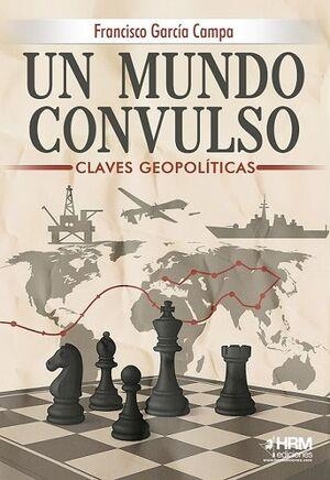 UN MUNDO CONVULSO. CLAVES GEOPOLITICAS | 9791399006179 | GARCIA CAMPA, FRANCISCO