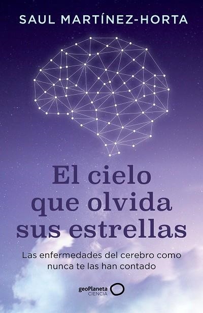EL CIELO QUE OLVIDA SUS ESTRELLAS LAS ENFERMEDADES DEL CEREBRO COMO NUNCA TE LAS HAN CONTADO | 9788408302773 | MARTÍNEZ-HORTA, SAUL