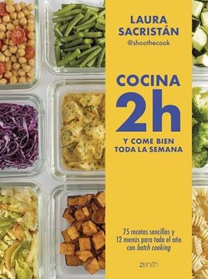 COCINA 2H Y COME BIEN TODA LA SEMANA. 75 RECETAS SENCILLAS Y 12 MENÚS PARA TODO EL AÑO CON BATCH COOKING | 9788408307877 | LAURA SACRISTÁN @SHOOTHECOOK