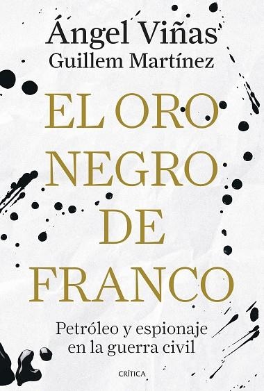 EL ORO NEGRO DE FRANCO PETRÓLEO Y ESPIONAJE EN LA GUERRA CIVIL | 9788491998181 | VIÑAS, ÁNGEL/MARTÍNEZ MOLINOS, GUILLEM