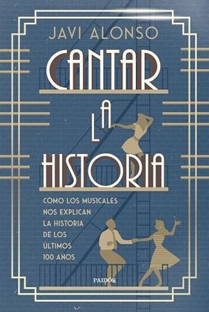 CANTAR LA HISTORIA CÓMO LOS MUSICALES NOS EXPLICAN LA HISTORIA DE LOS ÚLTIMOS 100 AÑOS | 9788449344640 | ALONSO, JAVI
