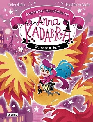 ANNA KADABRA AVENTURAS LEGENDARIAS 4. EL RESCATE DEL FÉNIX | 9788408310778 | PEDRO MAÑAS/SIERRA LISTÓN, DAVID