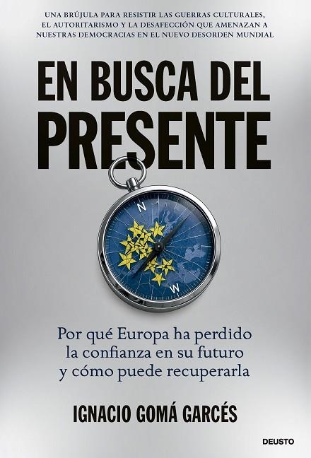 EN BUSCA DEL PRESENTE POR QUÉ EUROPA HA PERDIDO LA CONFIANZA EN SU FUTURO Y CÓMO PUEDE RECUPERARLA | 9788423439751 | GOMÁ GARCÉS, IGNACIO