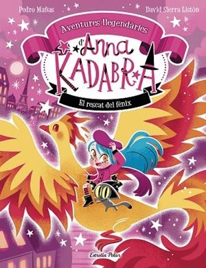 ANNA KADABRA. AVENTURES LLEGENDÀRIES 4. EL RESCAT DEL FÈNIX | 9791387903060 | PEDRO MAÑAS/SIERRA LISTÓN, DAVID