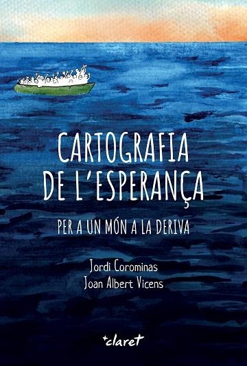 CARTOGRAFIA DE L'ESPERANÇA. PER A UN MÓN A LA DERIVA | 9788491366065 | COROMINAS ESCUDÉ, JORDI/VICENS FOLGUEIRA, JOAN ALBERT