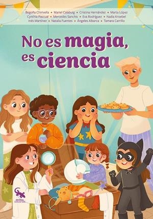 NO ES MAGIA, ES CIENCIA | 9788410046917 | CHIRIVELLA, BEGOÑA/CALABUIG, MARIBEL/HERNÁNDEZ, CRISTINA/LÓPEZ, MARTA/PASCUAL, CYTHIA/SANCHIS, MERCE